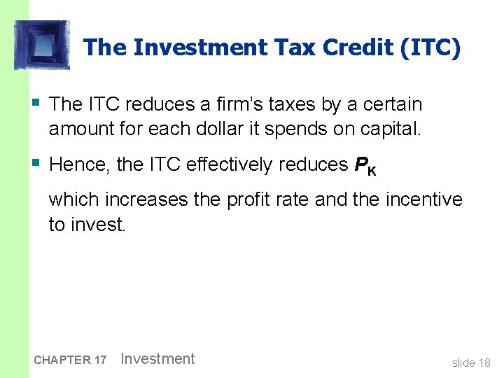The Investment Tax Credit (ITC) § The ITC reduces a firm’s taxes by a