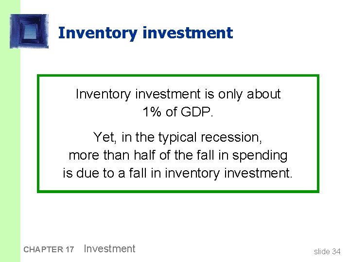 Inventory investment is only about 1% of GDP. Yet, in the typical recession, more