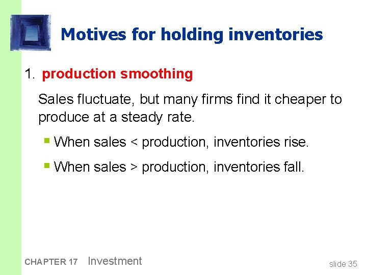 Motives for holding inventories 1. production smoothing Sales fluctuate, but many firms find it