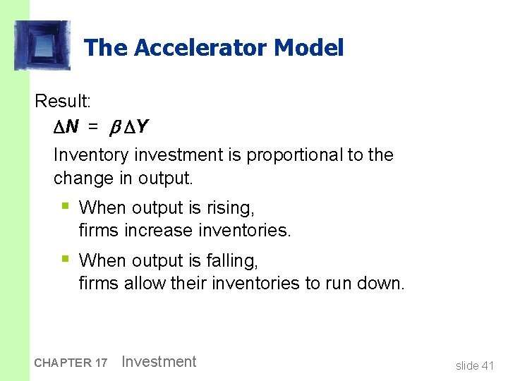 The Accelerator Model Result: N = Y Inventory investment is proportional to the change
