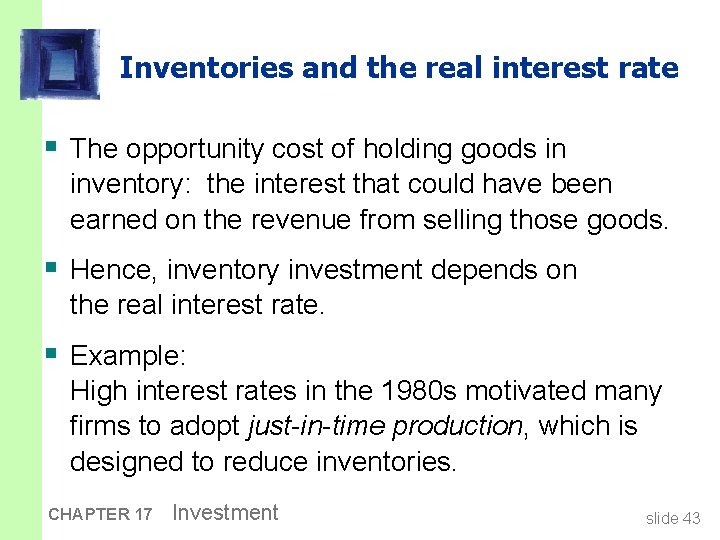 Inventories and the real interest rate § The opportunity cost of holding goods in