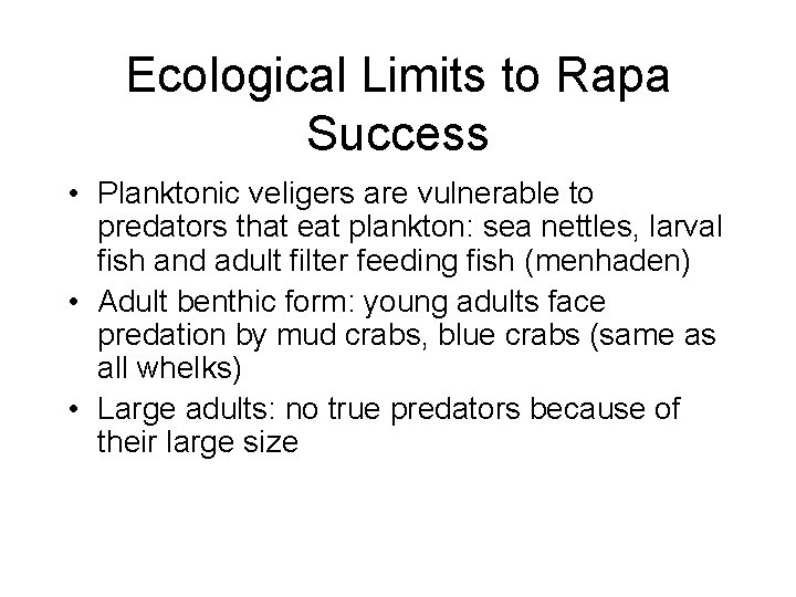 Ecological Limits to Rapa Success • Planktonic veligers are vulnerable to predators that eat