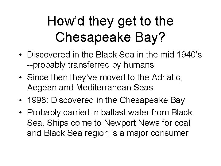 How’d they get to the Chesapeake Bay? • Discovered in the Black Sea in