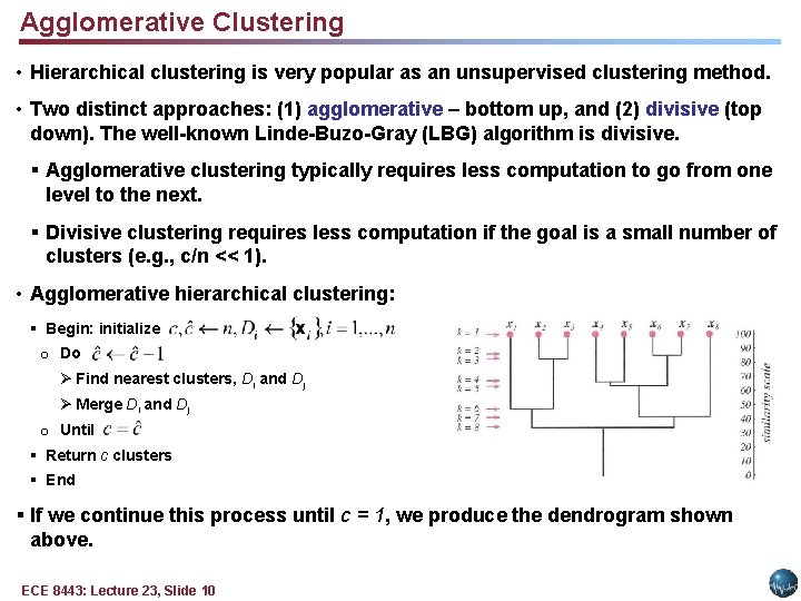 Agglomerative Clustering • Hierarchical clustering is very popular as an unsupervised clustering method. •