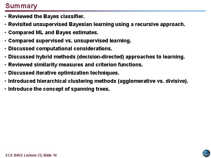 Summary • • • Reviewed the Bayes classifier. Revisited unsupervised Bayesian learning using a