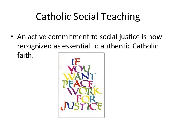 Catholic Social Teaching • An active commitment to social justice is now recognized as