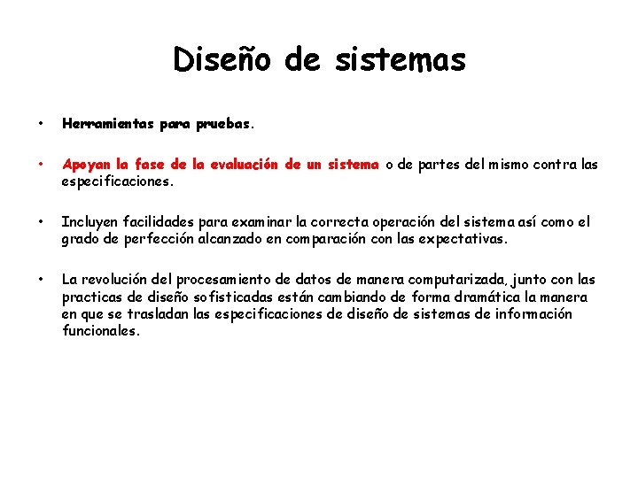 Diseño de sistemas • Herramientas para pruebas. • Apoyan la fase de la evaluación