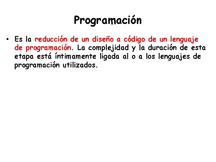 Programación • Es la reducción de un diseño a código de un lenguaje de
