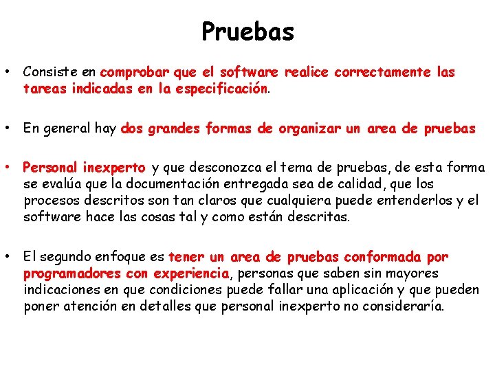 Pruebas • Consiste en comprobar que el software realice correctamente las tareas indicadas en