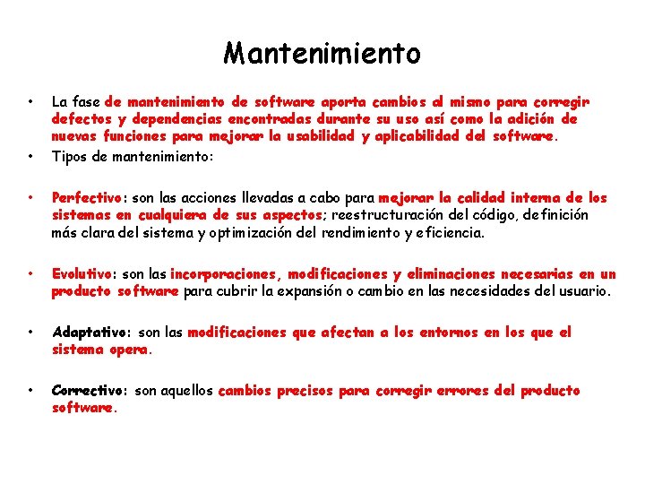 Mantenimiento • • La fase de mantenimiento de software aporta cambios al mismo para