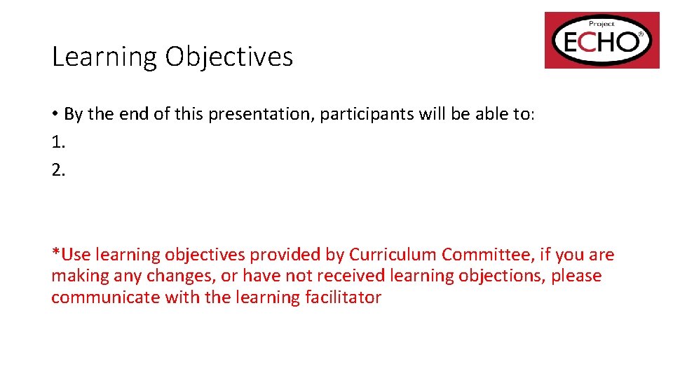 Learning Objectives • By the end of this presentation, participants will be able to: