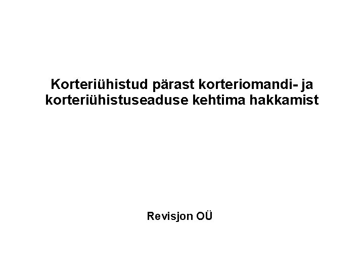 Korteriühistud pärast korteriomandi- ja korteriühistuseaduse kehtima hakkamist Revisjon OÜ 