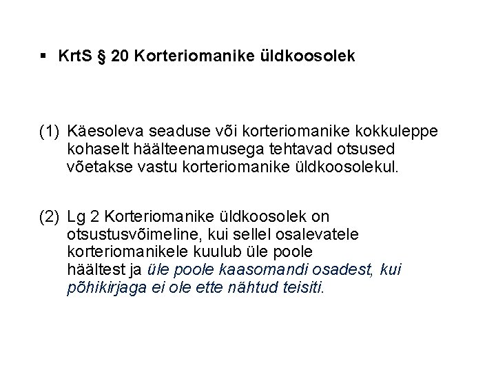 § Krt. S § 20 Korteriomanike üldkoosolek (1) Käesoleva seaduse või korteriomanike kokkuleppe kohaselt