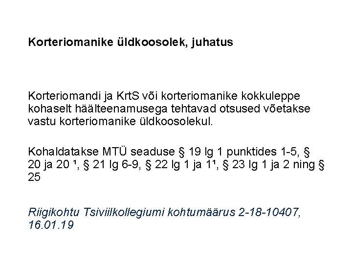 Korteriomanike üldkoosolek, juhatus Korteriomandi ja Krt. S või korteriomanike kokkuleppe kohaselt häälteenamusega tehtavad otsused