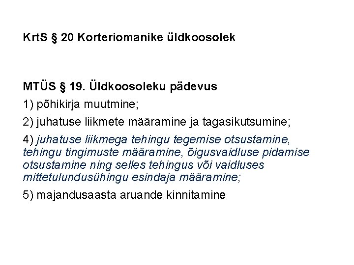 Krt. S § 20 Korteriomanike üldkoosolek MTÜS § 19. Üldkoosoleku pädevus 1) põhikirja muutmine;