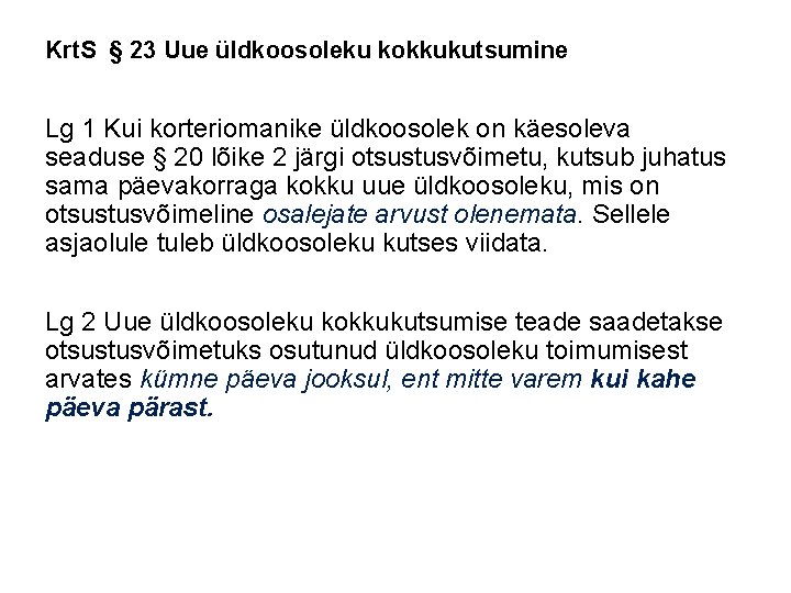 Krt. S § 23 Uue üldkoosoleku kokkukutsumine Lg 1 Kui korteriomanike üldkoosolek on käesoleva