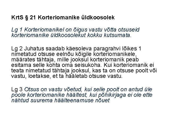 Krt. S § 21 Korteriomanike üldkoosolek Lg 1 Korteriomanikel on õigus vastu võtta otsuseid