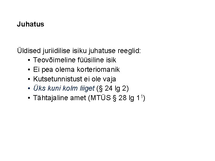 Juhatus Üldised juriidilise isiku juhatuse reeglid: • Teovõimeline füüsiline isik • Ei pea olema