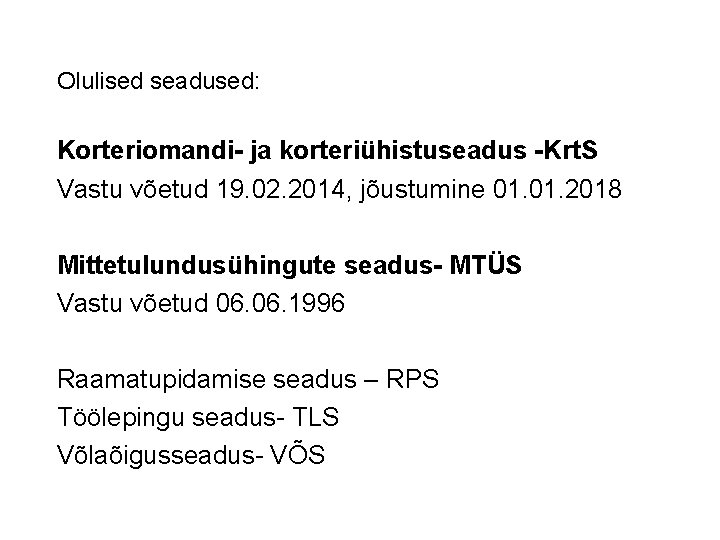 Olulised seadused: Korteriomandi- ja korteriühistuseadus -Krt. S Vastu võetud 19. 02. 2014, jõustumine 01.