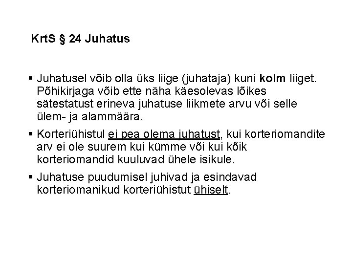 Krt. S § 24 Juhatus § Juhatusel võib olla üks liige (juhataja) kuni kolm