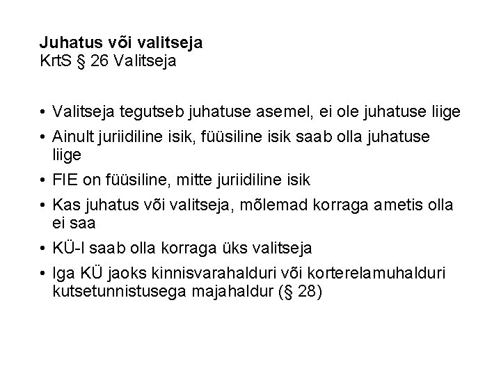 Juhatus või valitseja Krt. S § 26 Valitseja • Valitseja tegutseb juhatuse asemel, ei