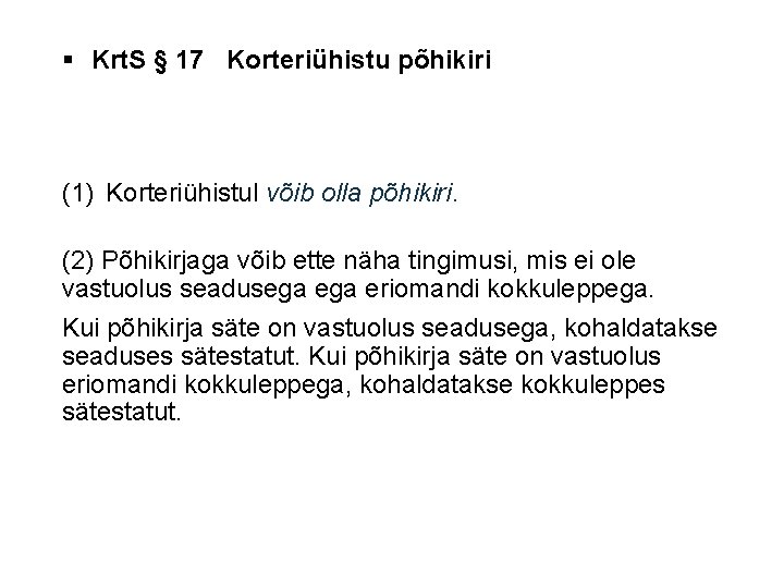 § Krt. S § 17 Korteriühistu põhikiri (1) Korteriühistul võib olla põhikiri. (2) Põhikirjaga