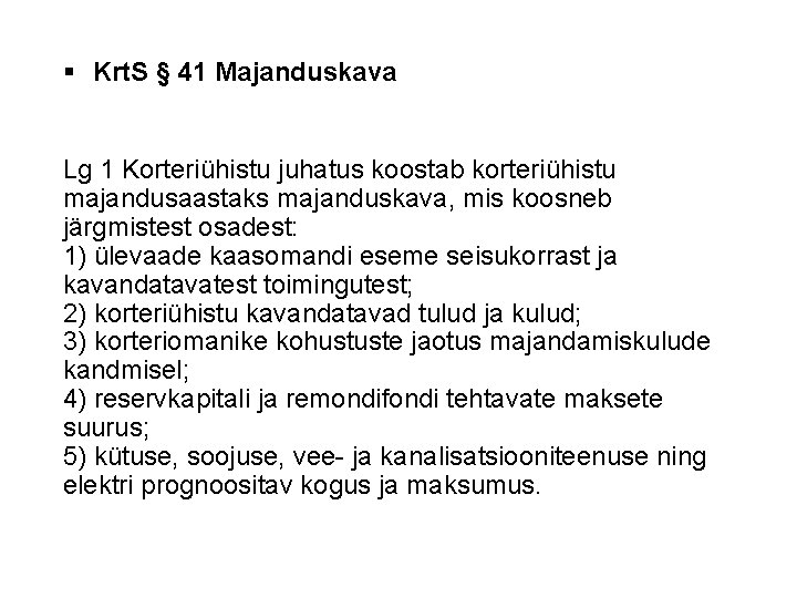 § Krt. S § 41 Majanduskava Lg 1 Korteriühistu juhatus koostab korteriühistu majandusaastaks majanduskava,