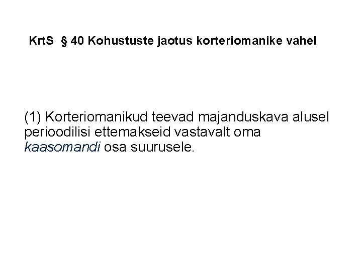 Krt. S § 40 Kohustuste jaotus korteriomanike vahel (1) Korteriomanikud teevad majanduskava alusel perioodilisi