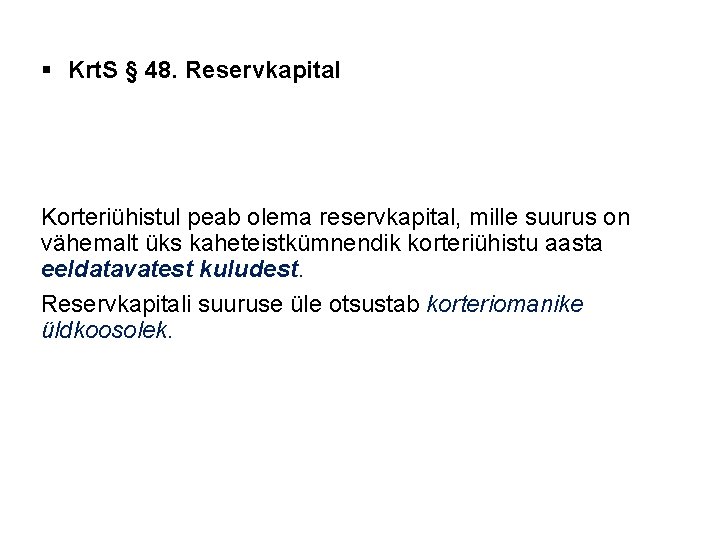 § Krt. S § 48. Reservkapital Korteriühistul peab olema reservkapital, mille suurus on vähemalt