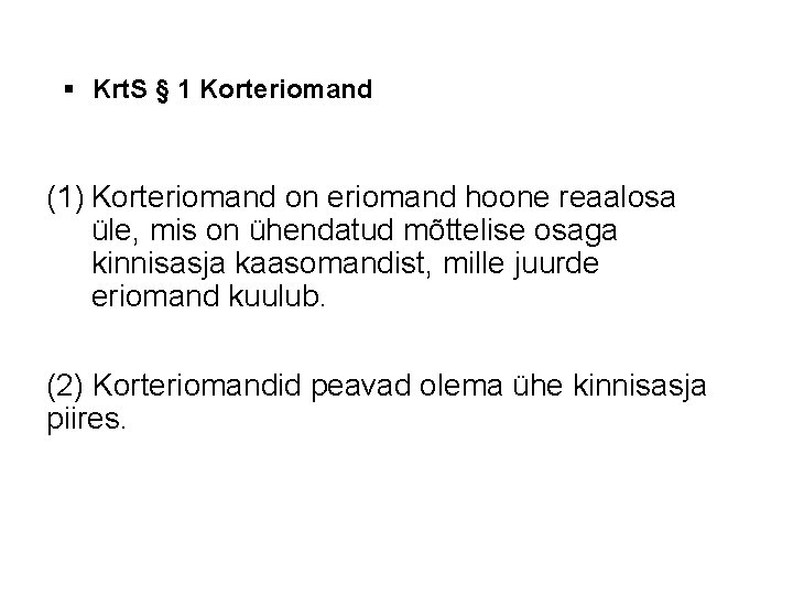 § Krt. S § 1 Korteriomand (1) Korteriomand on eriomand hoone reaalosa üle, mis