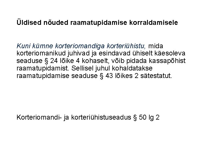 Üldised nõuded raamatupidamise korraldamisele Kuni kümne korteriomandiga korteriühistu, mida korteriomanikud juhivad ja esindavad ühiselt