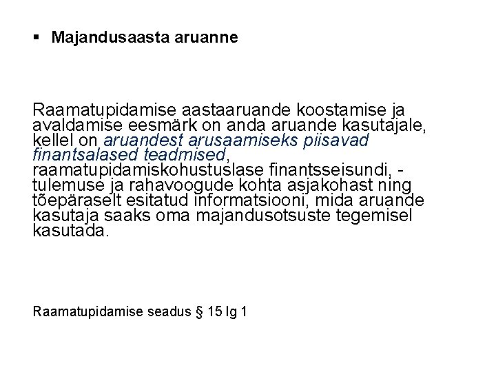 § Majandusaasta aruanne Raamatupidamise aastaaruande koostamise ja avaldamise eesmärk on anda aruande kasutajale, kellel