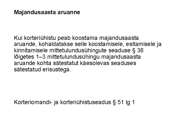 Majandusaasta aruanne Kui korteriühistu peab koostama majandusaasta aruande, kohaldatakse selle koostamisele, esitamisele ja kinnitamisele