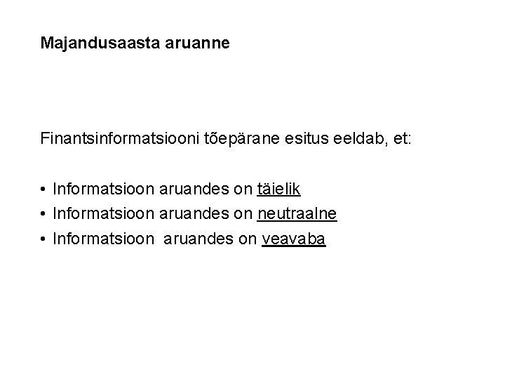 Majandusaasta aruanne Finantsinformatsiooni tõepärane esitus eeldab, et: • Informatsioon aruandes on täielik • Informatsioon