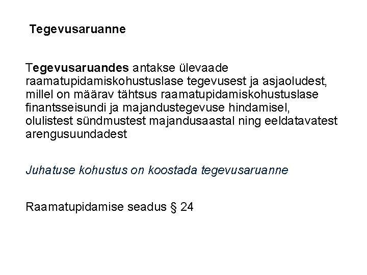 Tegevusaruanne Tegevusaruandes antakse ülevaade raamatupidamiskohustuslase tegevusest ja asjaoludest, millel on määrav tähtsus raamatupidamiskohustuslase finantsseisundi