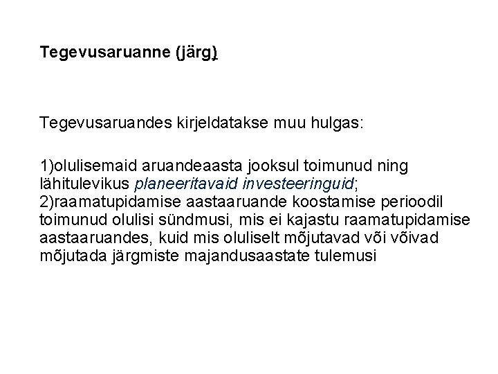 Tegevusaruanne (järg) Tegevusaruandes kirjeldatakse muu hulgas: 1)olulisemaid aruandeaasta jooksul toimunud ning lähitulevikus planeeritavaid investeeringuid;