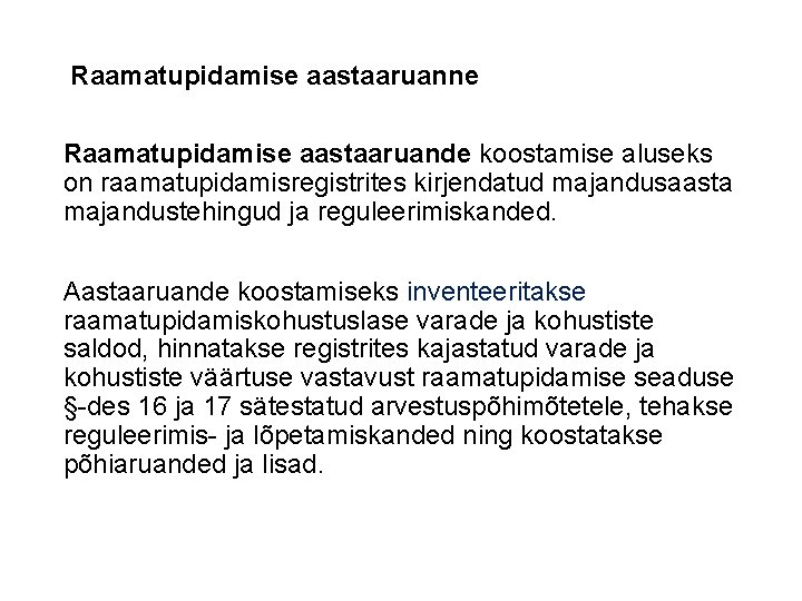 Raamatupidamise aastaaruanne Raamatupidamise aastaaruande koostamise aluseks on raamatupidamisregistrites kirjendatud majandusaasta majandustehingud ja reguleerimiskanded. Aastaaruande