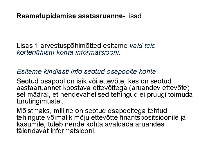 Raamatupidamise aastaaruanne- lisad Lisas 1 arvestuspõhimõtted esitame vaid teie korteriühistu kohta informatsiooni. Esitame kindlasti