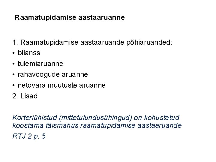 Raamatupidamise aastaaruanne 1. Raamatupidamise aastaaruande põhiaruanded: • bilanss • tulemiaruanne • rahavoogude aruanne •