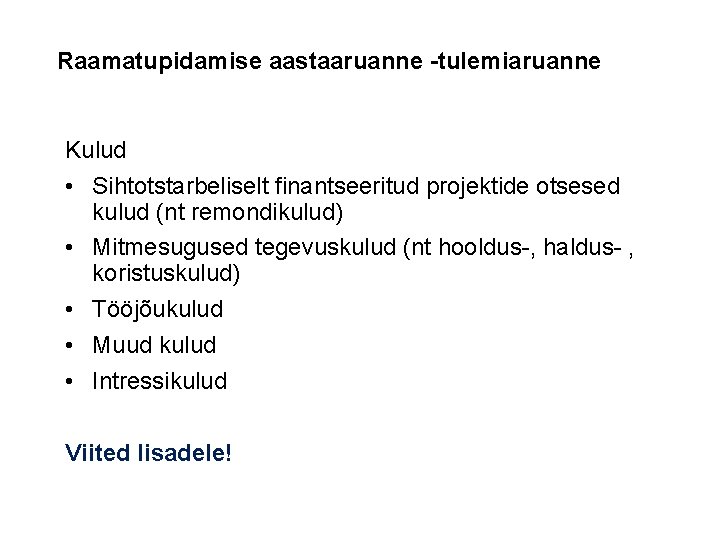 Raamatupidamise aastaaruanne -tulemiaruanne Kulud • Sihtotstarbeliselt finantseeritud projektide otsesed kulud (nt remondikulud) • Mitmesugused