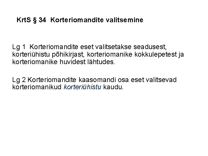 Krt. S § 34 Korteriomandite valitsemine Lg 1 Korteriomandite eset valitsetakse seadusest, korteriühistu põhikirjast,