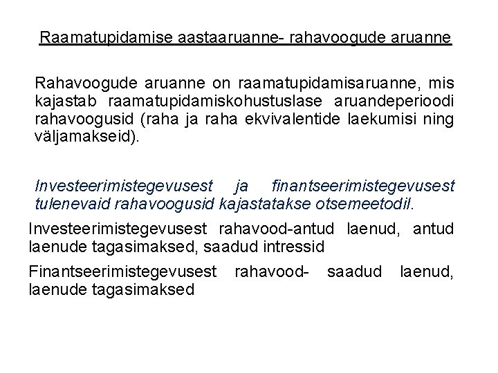 Raamatupidamise aastaaruanne- rahavoogude aruanne Rahavoogude aruanne on raamatupidamisaruanne, mis kajastab raamatupidamiskohustuslase aruandeperioodi rahavoogusid (raha