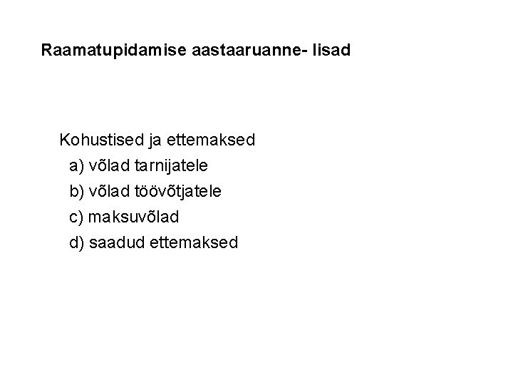 Raamatupidamise aastaaruanne- lisad Kohustised ja ettemaksed a) võlad tarnijatele b) võlad töövõtjatele c) maksuvõlad