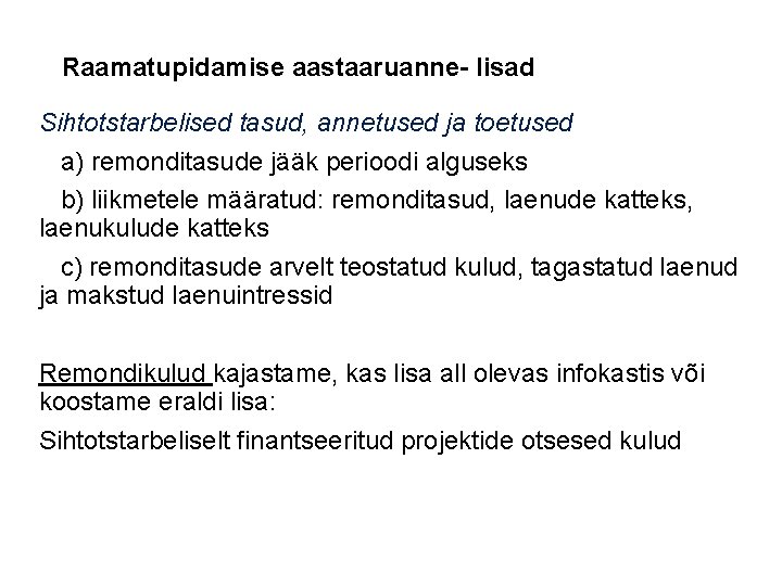 Raamatupidamise aastaaruanne- lisad Sihtotstarbelised tasud, annetused ja toetused a) remonditasude jääk perioodi alguseks b)