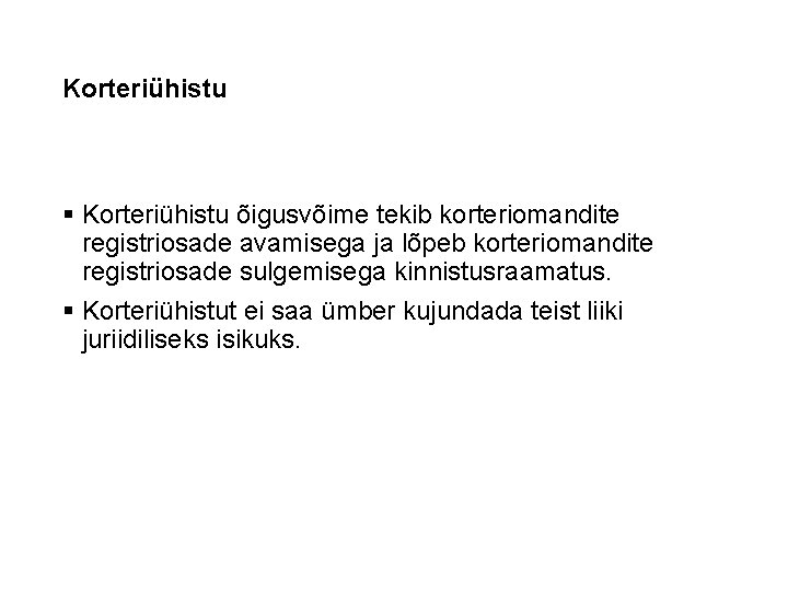 Korteriühistu § Korteriühistu õigusvõime tekib korteriomandite registriosade avamisega ja lõpeb korteriomandite registriosade sulgemisega kinnistusraamatus.