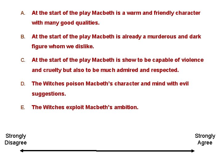 A. At the start of the play Macbeth is a warm and friendly character