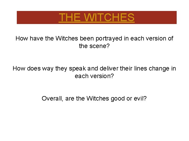 THE WITCHES How have the Witches been portrayed in each version of the scene?