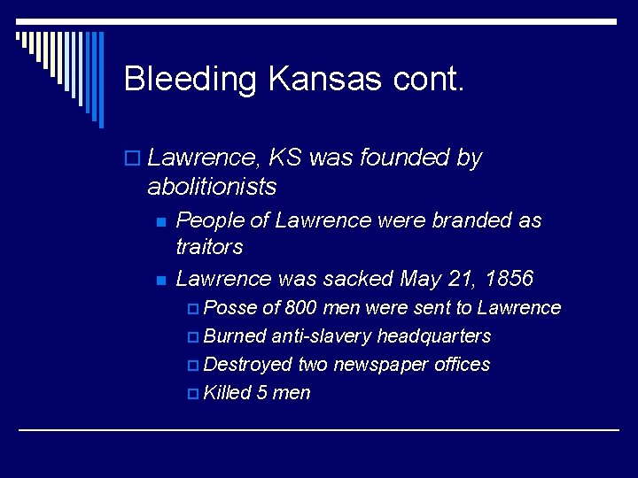 Bleeding Kansas cont. o Lawrence, KS was founded by abolitionists n n People of