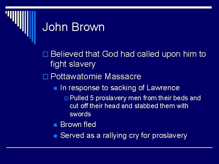 John Brown o Believed that God had called upon him to fight slavery o
