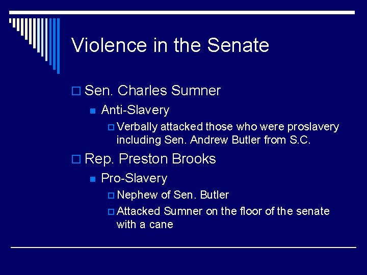 Violence in the Senate o Sen. Charles Sumner n Anti-Slavery p Verbally attacked those